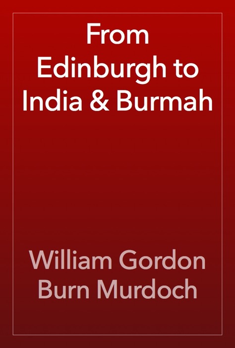 From Edinburgh to India & Burmah