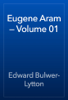 Eugene Aram — Volume 01 - Edward Bulwer-Lytton