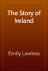 The Story of Ireland - Emily Lawless