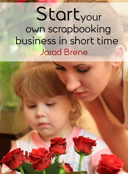 Start your own scrapbooking business in short time