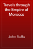 Travels through the Empire of Morocco - John Buffa