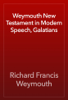 Weymouth New Testament in Modern Speech, Galatians - Richard Francis Weymouth