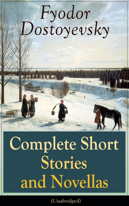 Complete Short Stories and Novellas of Fyodor Dostoyevsky (Unabridged)