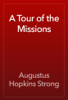 A Tour of the Missions - Augustus Hopkins Strong