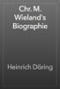 Chr. M. Wieland's Biographie - Heinrich Döring