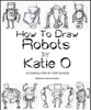 How to Draw Robots by Katie O - Katie O