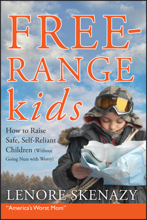 Read & Download Free-Range Kids, How to Raise Safe, Self-Reliant Children (Without Going Nuts with Worry) Book by Lenore Skenazy Online