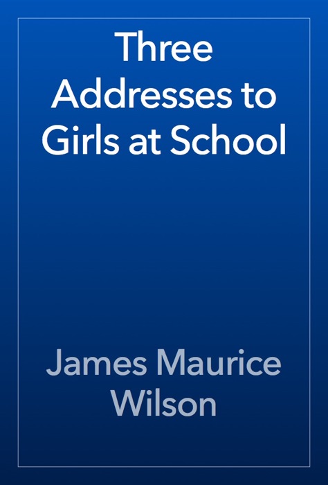 Three Addresses to Girls at School