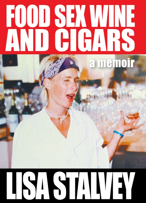 Food, Sex, Wine and Cigars : A Memoir