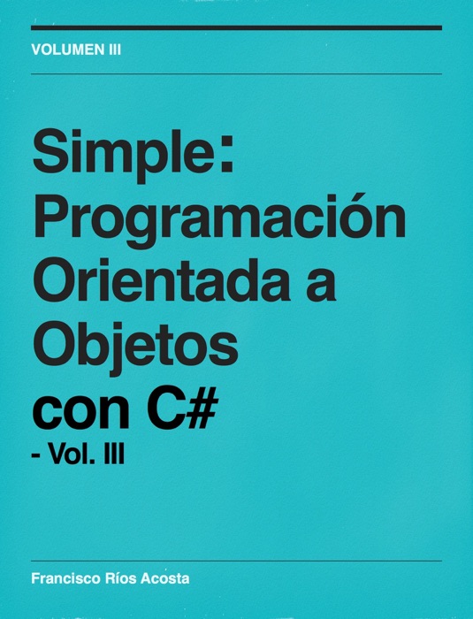 Simple: Programaci贸n Orientada a Objetos con C# - Vol. III