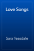 Love Songs - Sara Teasdale