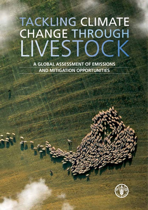 Tackling Climate Change through Livestock: A Global Assessment of Emissions and Mitigation Opportunities