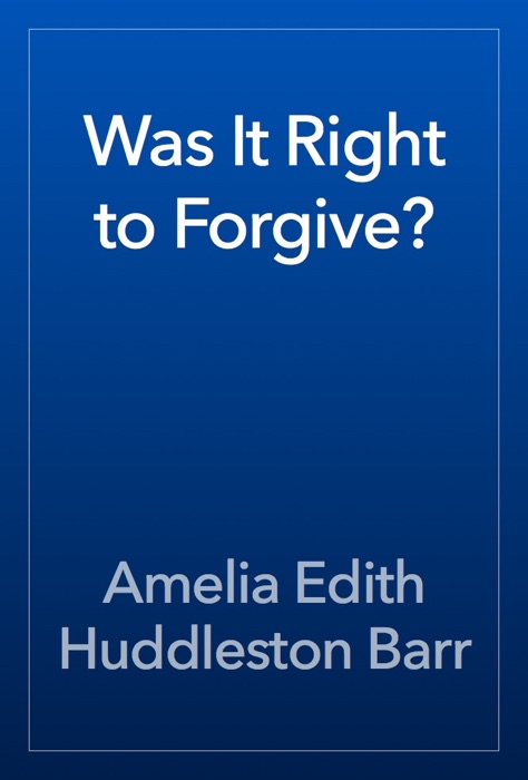 Was It Right to Forgive?