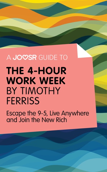 A Joosr Guide to... The 4-Hour Work Week by Timothy Ferriss