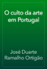 O culto da arte em Portugal - José Duarte Ramalho Ortigão