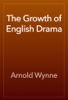 The Growth of English Drama - Arnold Wynne