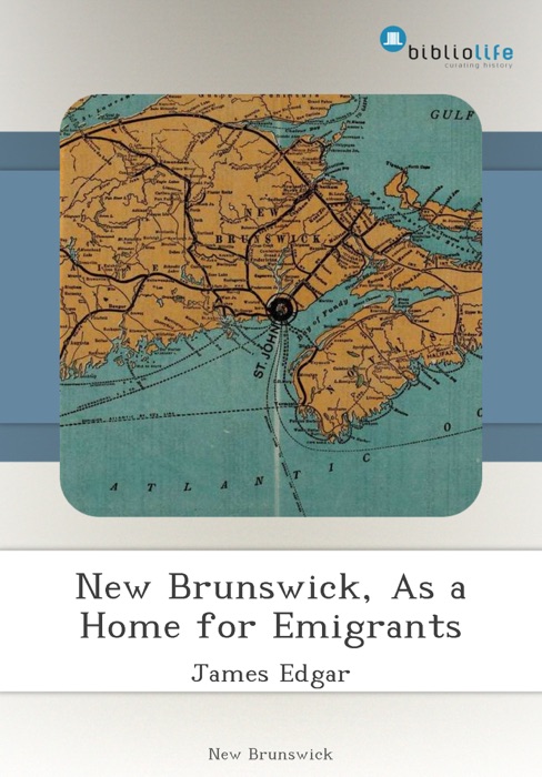 New Brunswick, As a Home for Emigrants