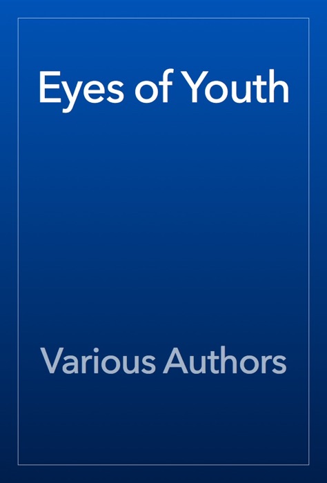 Download ~ Eyes Of Youth  by Various Authors ~ eBook PDF Kindle ePub Free
