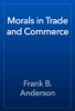 Morals in Trade and Commerce - Frank B. Anderson