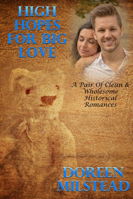 High Hopes For Big Love (A Pair Of Clean & Wholesome Historical Romances)