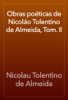Obras poéticas de Nicoláo Tolentino de Almeida, Tom. II - Nicolau Tolentino de Almeida