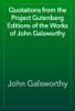 Quotations from the Project Gutenberg Editions of the Works of John Galsworthy - John Galsworthy