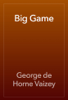Big Game - George de Horne Vaizey