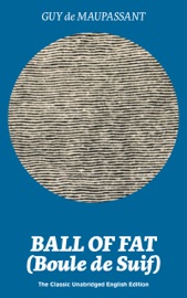 BALL OF FAT (BOULE DE SUIF) – THE CLASSIC UNABRIDGED ENGLISH EDITION