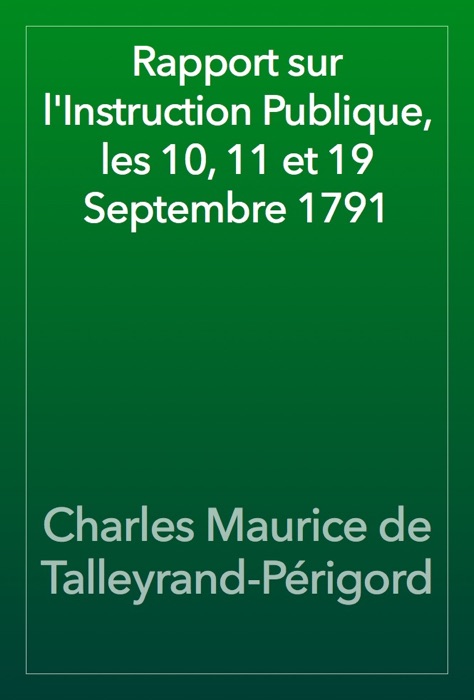 Rapport sur l'Instruction Publique, les 10, 11 et 19 Septembre 1791