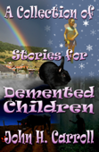 A Collection of Stories for Demented Children - John H. Carroll