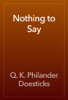 Nothing to Say - Q. K. Philander Doesticks