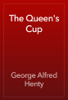 The Queen's Cup - George Alfred Henty