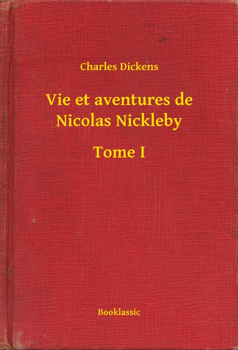 Vie et aventures de Nicolas Nickleby - Tome I