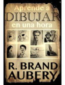 Aprende a dibujar en una hora - R. Brand Aubery