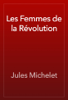 Les Femmes de la Révolution - Jules Michelet