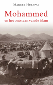 Mohammed en het ontstaan van de islam - Marcel Hulspas