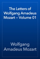 The Letters of Wolfgang Amadeus Mozart — Volume 01
