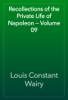 Recollections of the Private Life of Napoleon — Volume 09 - Louis Constant Wairy