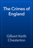 The Crimes of England - Gilbert Keith Chesterton