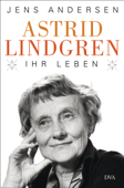 Astrid Lindgren. Ihr Leben - Jens Andersen