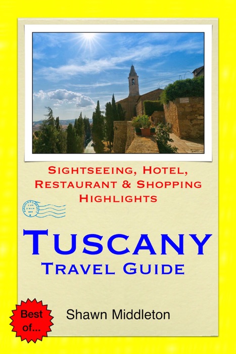 Tuscany, Italy Travel Guide - Sightseeing, Hotel, Restaurant & Shopping Highlights (Illustrated)