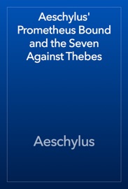 Aeschylus' Prometheus Bound and the Seven Against Thebes - Aeschylus