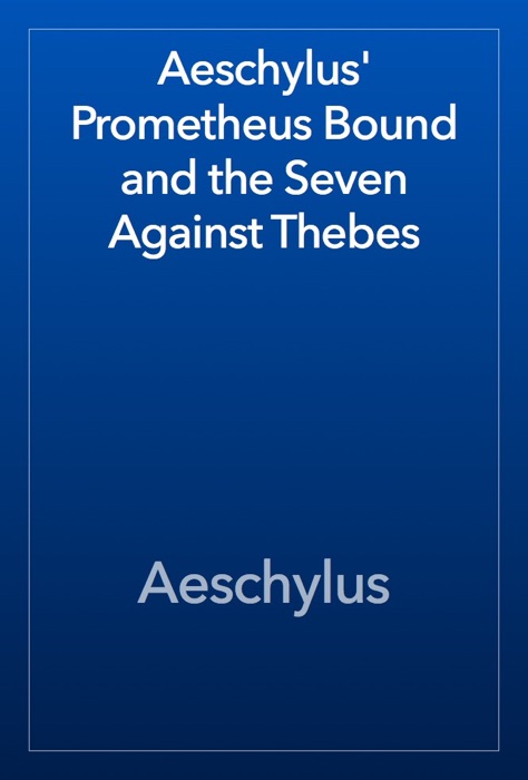 Aeschylus' Prometheus Bound and the Seven Against Thebes