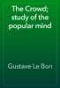 The Crowd; study of the popular mind - Gustave Le Bon