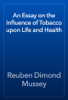 An Essay on the Influence of Tobacco upon Life and Health - Reuben Dimond Mussey
