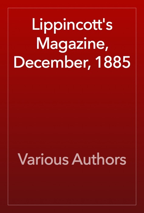 Lippincott's Magazine, December, 1885