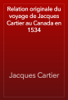 Relation originale du voyage de Jacques Cartier au Canada en 1534 - Jacques Cartier