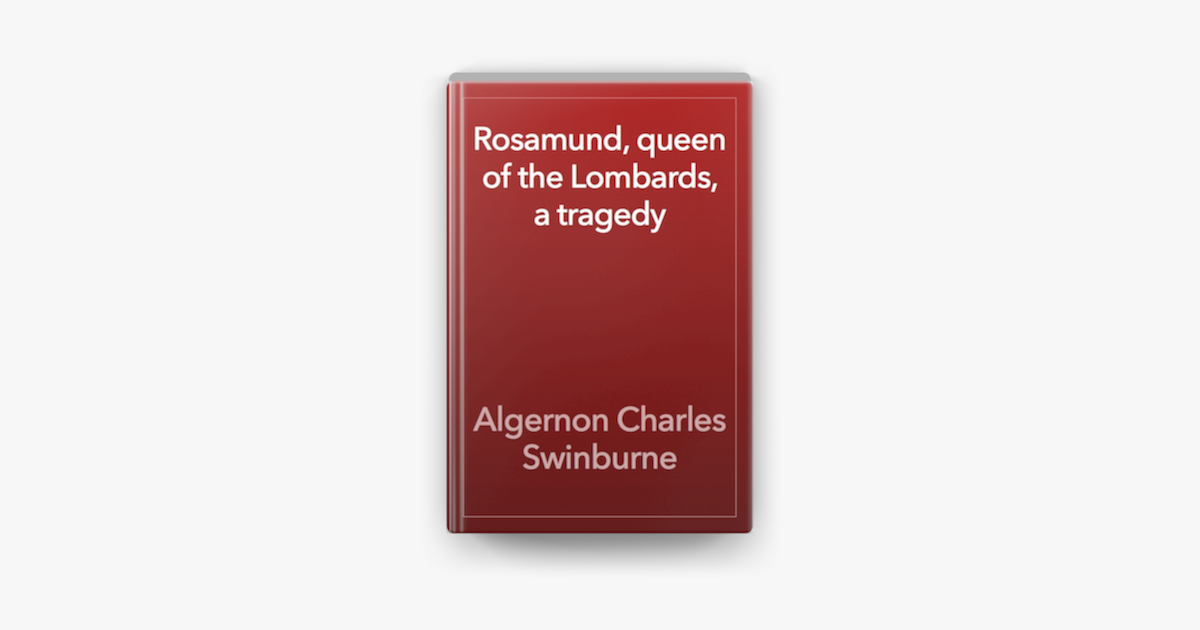 ‎Rosamund, queen of the Lombards, a tragedy on Apple Books