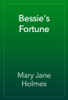 Bessie's Fortune - Mary Jane Holmes