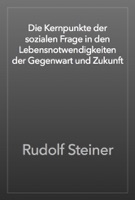 Die Kernpunkte der sozialen Frage in den Lebensnotwendigkeiten der Gegenwart und Zukunft